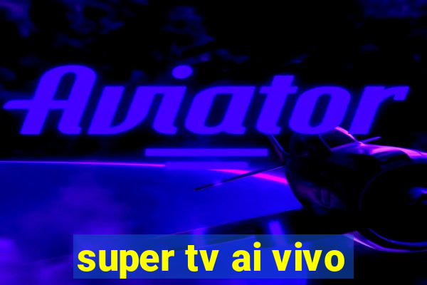 super tv ai vivo